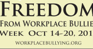 Freedom From Workplace Bullies Week – 14 – 20 October 2012